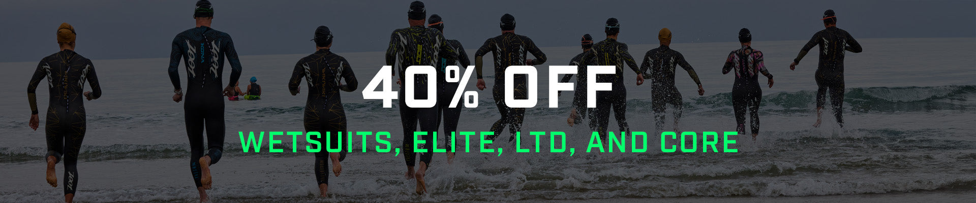 40% OFF WETSUITS, ELITE, LTD, and CORE